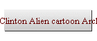 Clinton Alien cartoon Archives